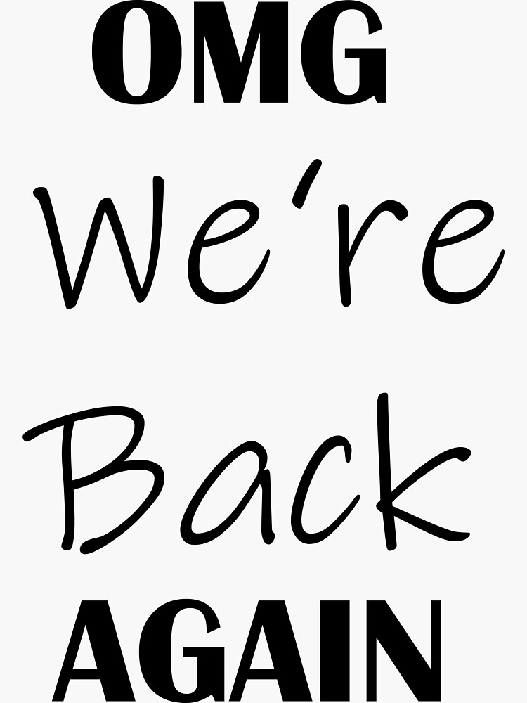 "Omg we,re back again funny shirt" Sticker for Sale by Zniperxt