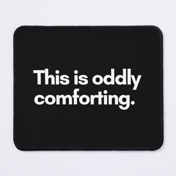 Item preview, This is oddly comforting. designed and sold by Trufictioneer.