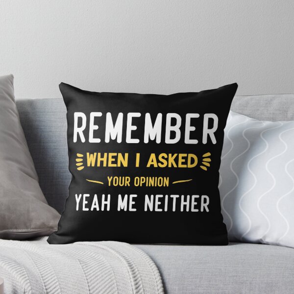 Item preview, Remember When I ASked Your Opinion Yeah Me Neither designed and sold by Brother's Clothing.