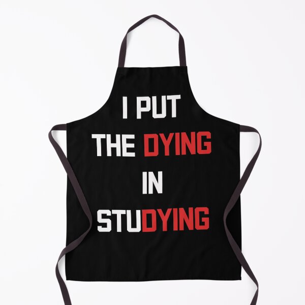 Item preview, I Put The DYING In Studying Funny Quote designed and sold by limos.