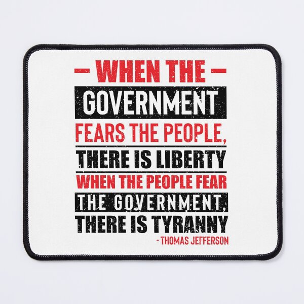 Item preview, Thomas Jefferson, When The Government Fears The People, There Is Liberty.  When The People Fear The Government, There Is Tyranny. designed and sold by ArtOfRebellion.