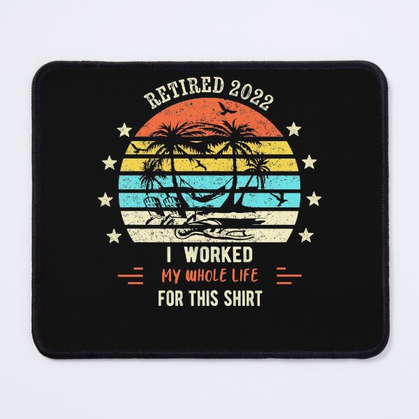 Item preview, Retired 2022 I Worked My Whole Life for this shirt retirement 2022 designed and sold by Davidbrg.