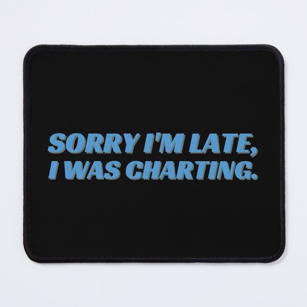 Item preview, Sorry I'm Late I Was Charting | Funny Charting Medical designed and sold by Cardinal Designs.
