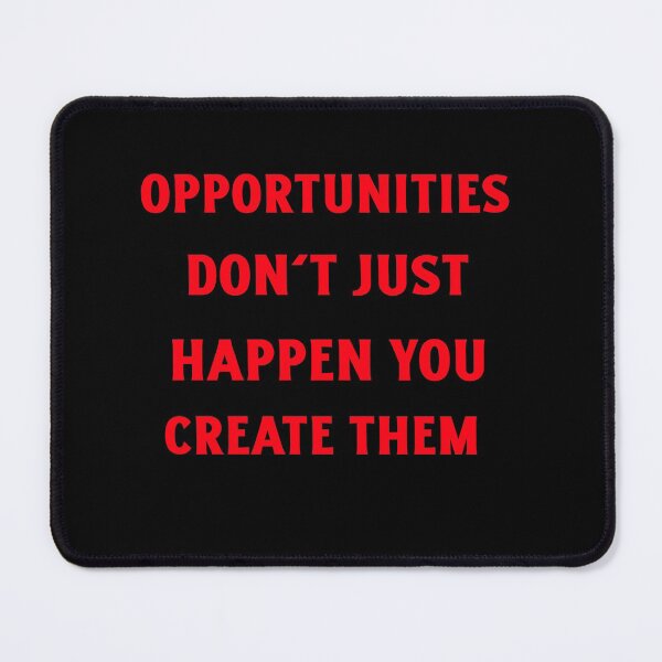 Item preview, Opportunities Don't Just Happen you Create Them designed and sold by designlee.