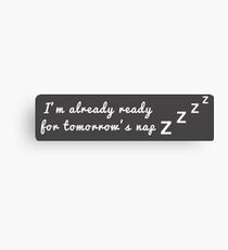 I'm already ready for tomorrow's nap Canvas Print