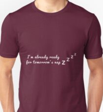 I'm already ready for tomorrow's nap Unisex T-Shirt