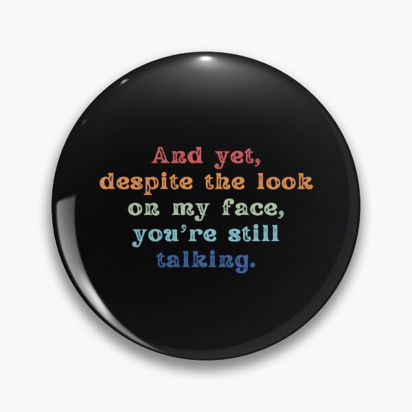 Item preview, And Yet, Despite The Look On My Face, You're Still Talking designed and sold by Shop signer.