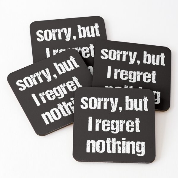 Item preview, sorry, but I regret nothing designed and sold by Blazing-Art.