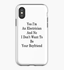 Ja, ich bin ein Elektriker und Nein, ich möchte nicht dein Freund sein iPhone-Hülle & Cover