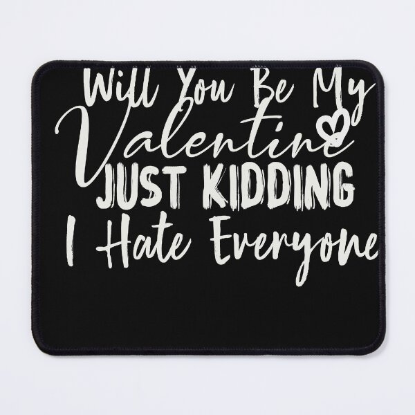 Item preview, Will You Be My Valentine, Just Kidding I Hate Everyone, Funny Valentine designed and sold by designreb.