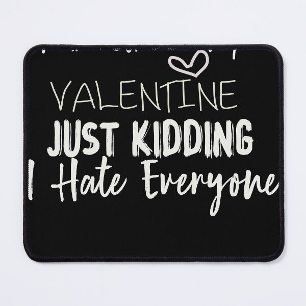 Item preview, Will You Be My Valentine, Just Kidding I Hate Everyone, Funny Valentine designed and sold by designreb.
