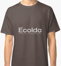 Ecolda - when a man who has a cold acts like he has Ebola Classic T-Shirt