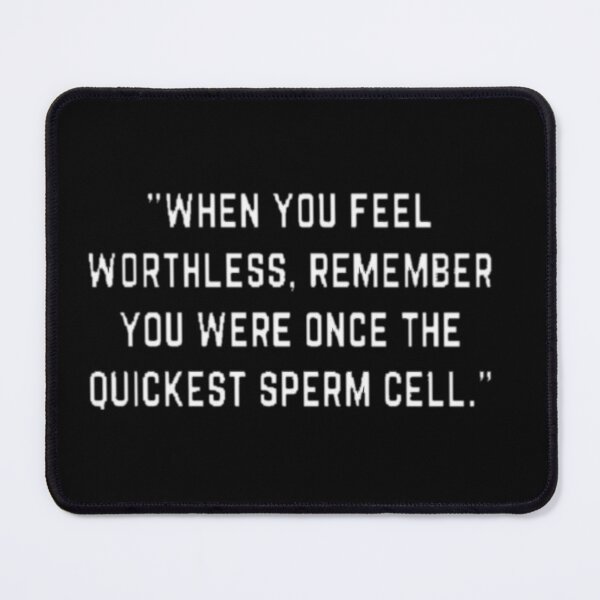Item preview, When you feel worthless remember you were once the quickest sperm cell designed and sold by pnkpopcorn.