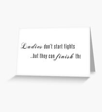 Ladies don't start fights but they can finish them! Greeting Card