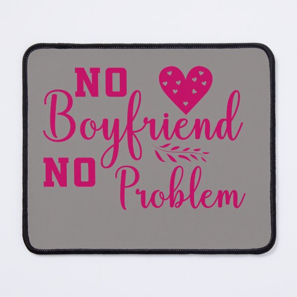 Item preview, No Boyfriend No Problem  designed and sold by SagesZ.