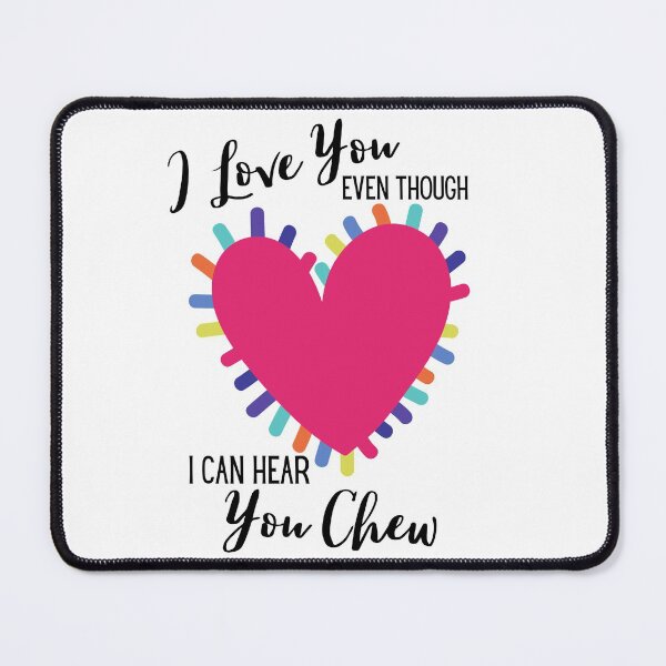 Item preview, Valentine's Day I Love You Even Though I Can Hear You Chew designed and sold by Whiny Hiker.