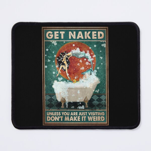 Item preview, Get Naked Unless you are just visiting don't make it weird mermaid lover designed and sold by SimonsonNuala.