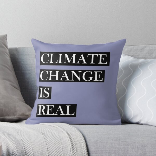 CLIMATE CHANGE IS REAL Throw Pillow