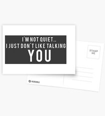 I'm not quiet.. I just don't like talking to YOU Postcards