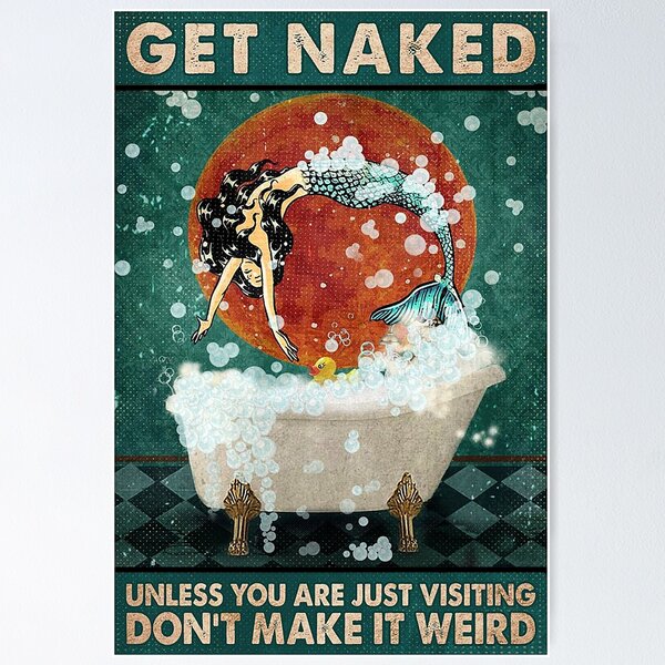 Item preview, Get Naked Unless you are just visiting don't make it weird mermaid lover with bath designed and sold by SimonsonNuala.