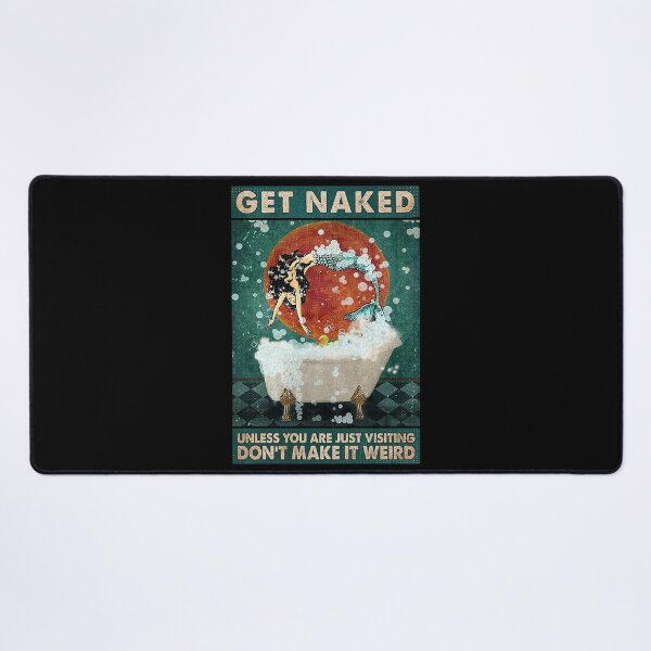 Item preview, Get Naked Unless you are just visiting don't make it weird mermaid lover with bath designed and sold by SimonsonNuala.