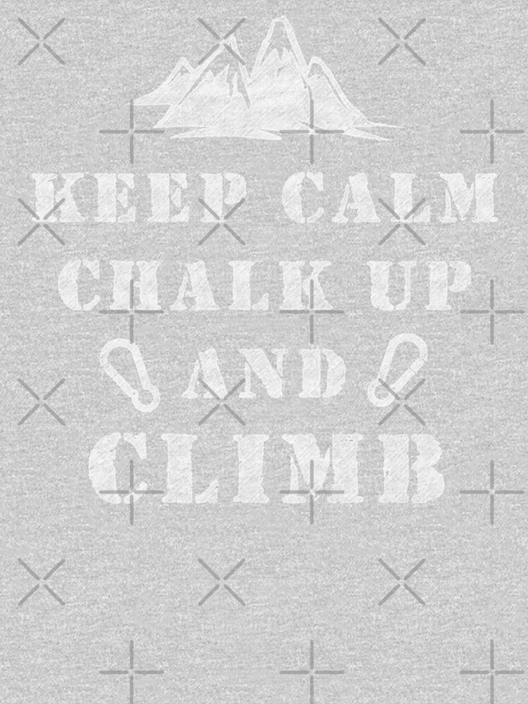 Rock Climbing Keep Calm Chalk Up And Climb by SportsT-Shirts