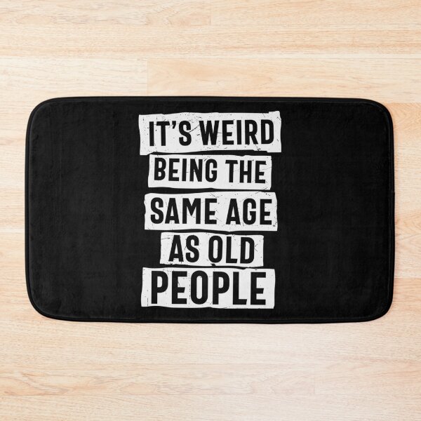 Item preview, Its weird being the same age as old people designed and sold by pnkpopcorn.