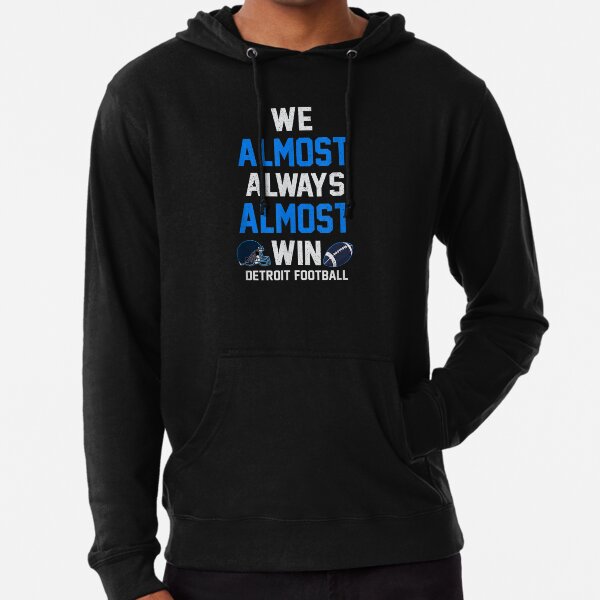 We Almost Always Almost Win Hooded Sweatshirt