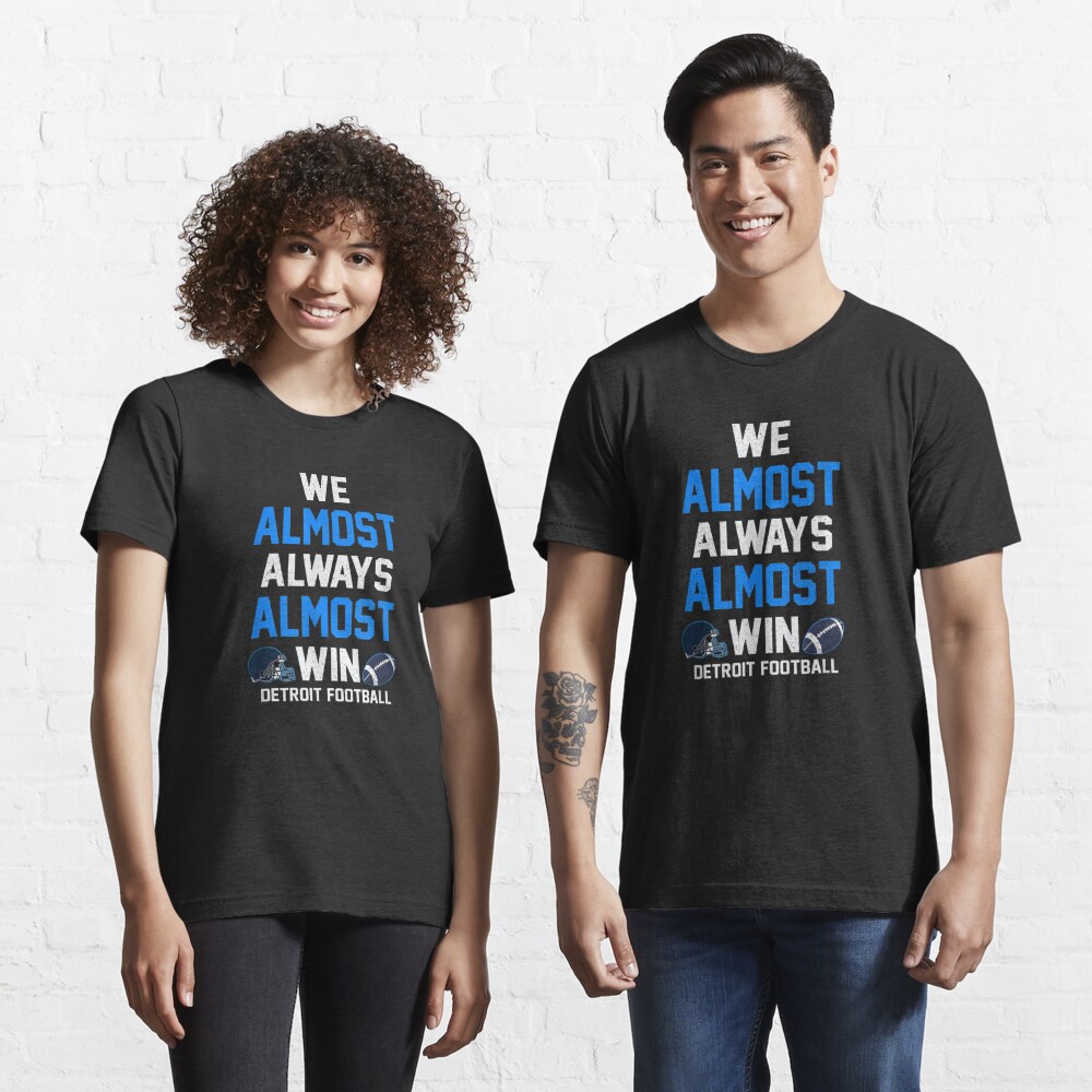 We Almost Always Almost Win - Football - Funny Lions T Shirts