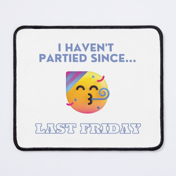 Item preview, I Haven't Partied Since...Last Friday designed and sold by mschubbybunny.