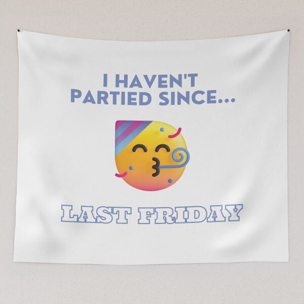 Item preview, I Haven't Partied Since...Last Friday designed and sold by mschubbybunny.