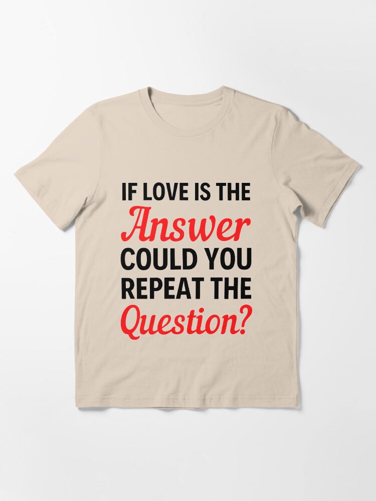If Love Is The Answer Could You Repeat The Questions? Funny Valentine Quotes And Sayings If Love Is The Answer Could You Repeat The Questions? Funny Valentine Quotes And Sayings