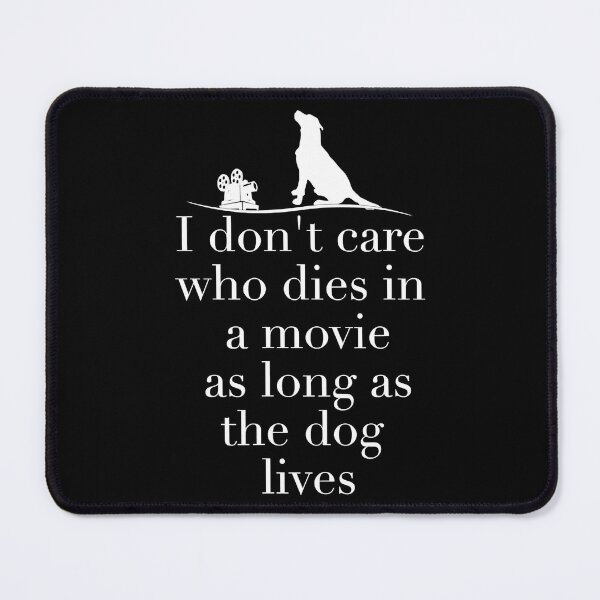 Item preview, I Don't Care Who Dies In Movie As Long As Dog Lives designed and sold by abbottdominic.