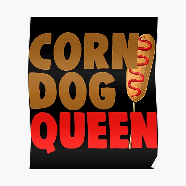 "Corn Dog Queen Funny Corn Dogs Foodie Men Hot Dog" Poster for Sale by