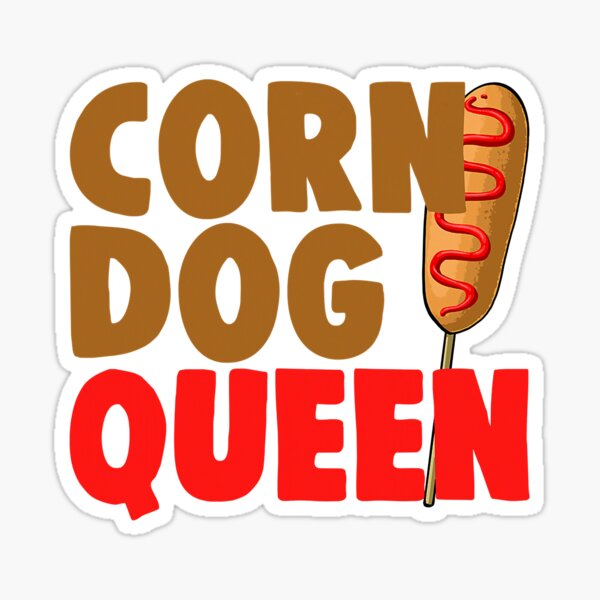 "Corn Dog Queen Funny Corn Dogs Foodie Men Hot Dog" Sticker by