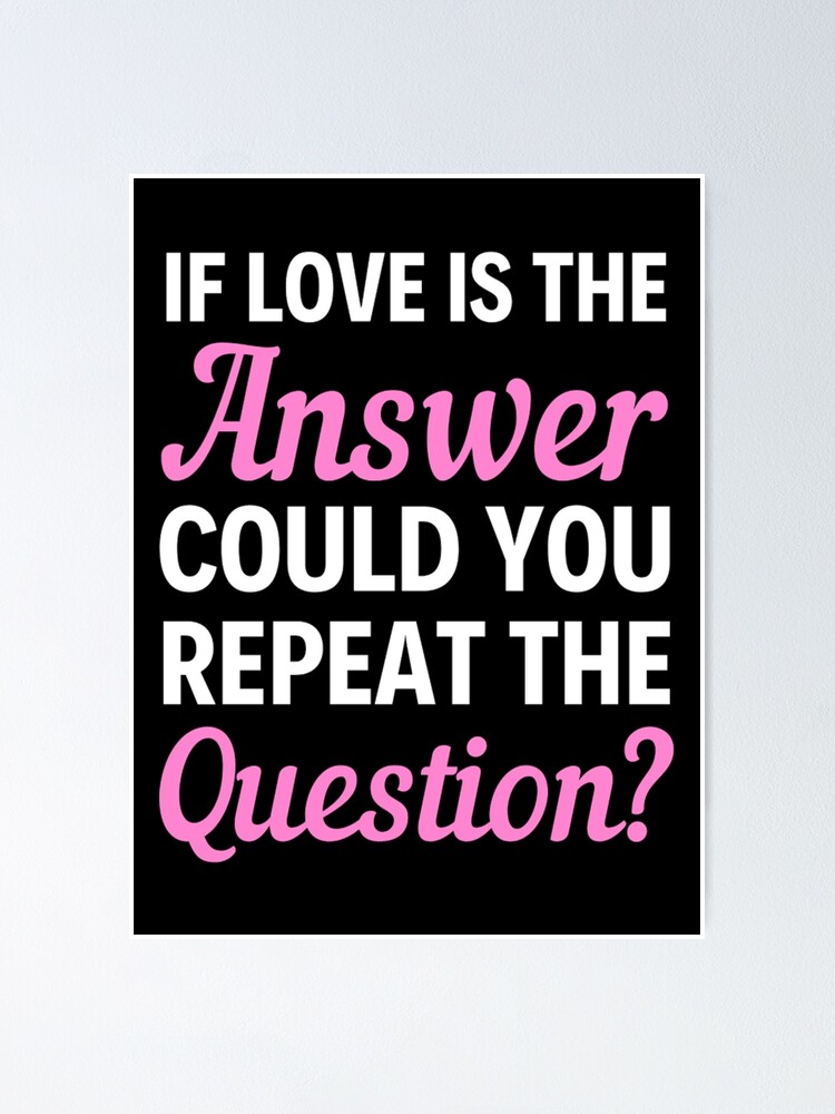 If Love Is The Answer Could You Repeat The Questions? Funny Valentine Quotes And Sayings If Love Is The Answer Could You Repeat The Questions? Funny Valentine Quotes And Sayings