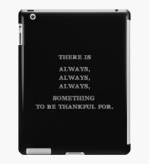 There is always, always, always something to be thankful for iPad Case/Skin