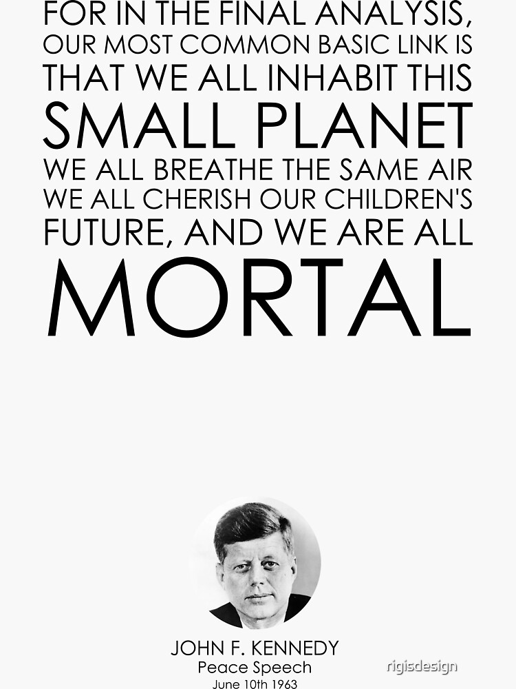 John F. Kennedy Quote Our most basic common link is that 