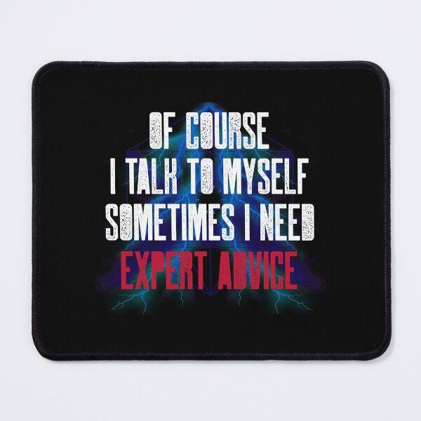 Item preview, Of Course I Talk To Myself Sometimes I Need Expert Advice. Funny Know-It-All designed and sold by Rebel-Design.