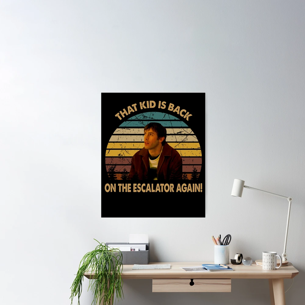 That kid is back on the escalator again poster