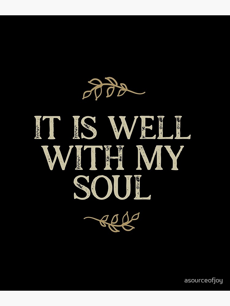 "It Is Well With My Soul Christian hymn religious quote" Poster by