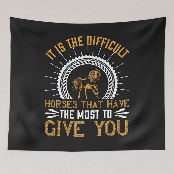 Item preview, It is the difficult horses that have the most to give you designed and sold by virnmjan.