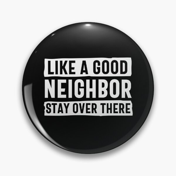 Item preview, Like a good neighbor stay over there designed and sold by pnkpopcorn.