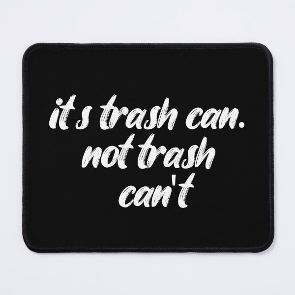 Item preview, it's trash can. not trash can't. Life, Love, Quotes, Typography. designed and sold by Maricrism.