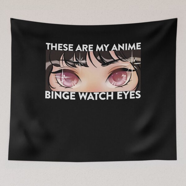 Item preview, These Are My Anime Binge Watch Eyes designed and sold by FalkDania.