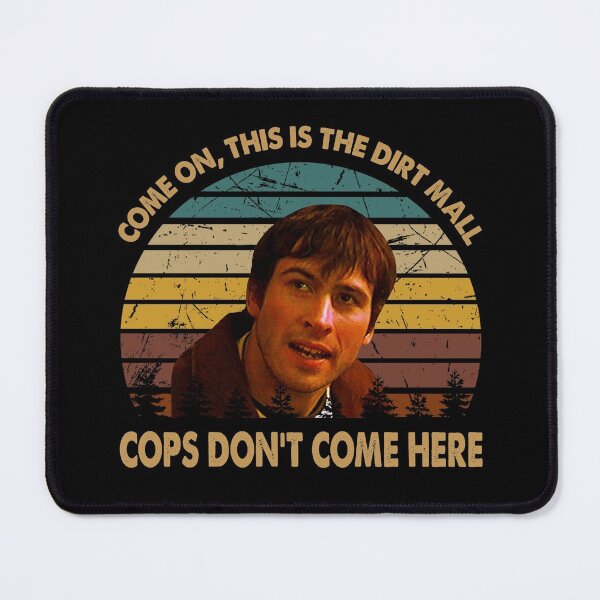 Item preview, Come on this is the dirt mall cops don't come here poster designed and sold by CaAraujo7323.