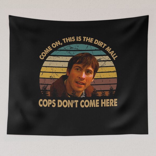 Item preview, Come on this is the dirt mall cops don't come here poster designed and sold by CaAraujo7323.