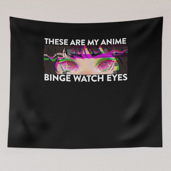 Item preview, Glitch These Are My Anime Binge Watch Eyes designed and sold by FalkDania.