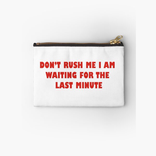 Item preview, Don't Rush Me I Am Waiting For The Last Minute - funny quote designed and sold by RMelissart.