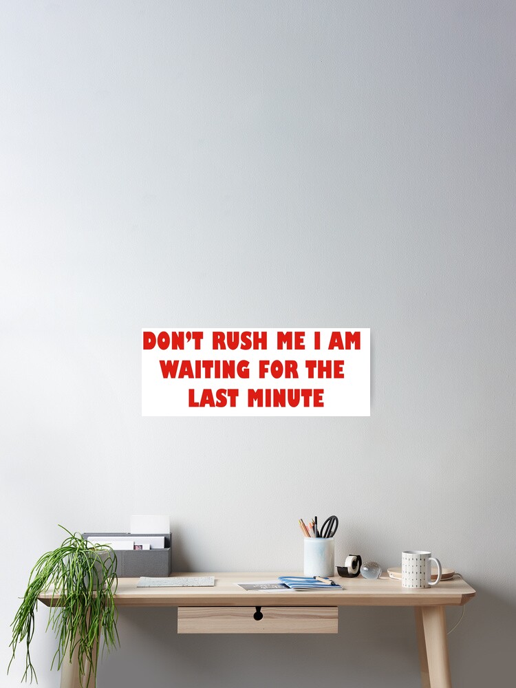 Don't Rush Me Last Minute T-Shirt Funny Student Lazy Tee Don't Rush Me Last Minute T-Shirt Funny Student Lazy Tee